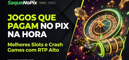 Jogos que Pagam no PIX na Hora: Melhores Slots e Crash Games com RTP Alto